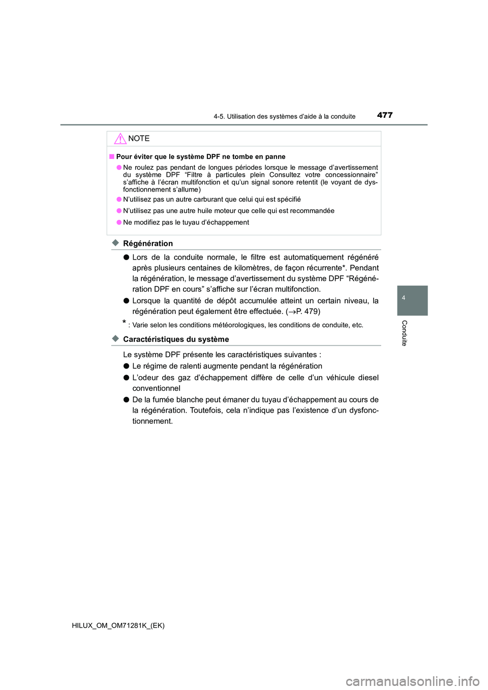 TOYOTA HILUX 2020  Notices Demploi (in French) 4774-5. Utilisation des systèmes d’aide à la conduite
4
Conduite
HILUX_OM_OM71281K_(EK)
 XRégénération 
 O Lors  de  la  conduite  normale,  le  filtre  est  automatiquement  régénéré 
apr�