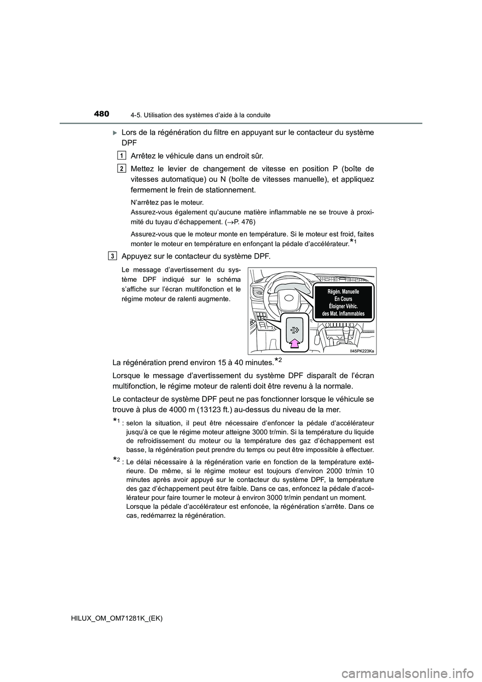TOYOTA HILUX 2020  Notices Demploi (in French) 4804-5. Utilisation des systèmes d’aide à la conduite
HILUX_OM_OM71281K_(EK)
Lors de la régénération du filtre en appuyant sur le contacteur du système
DPF
Arrêtez le véhicule dans un end