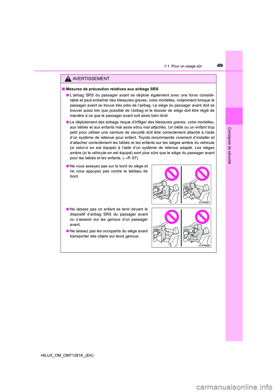TOYOTA HILUX 2020  Notices Demploi (in French) 491-1. Pour un usage sûr
1
HILUX_OM_OM71281K_(EK)
Consignes de sécurité
AVERTISSEMENT
�QMesures de précaution relatives aux airbags SRS 
�O L’airbag  SRS  du  passager  avant  se  déploie  éga