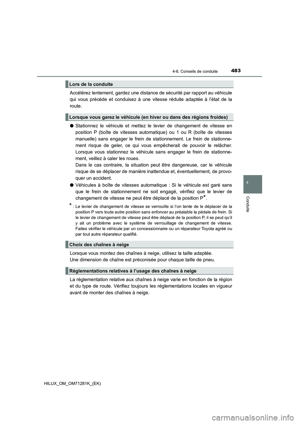 TOYOTA HILUX 2020  Notices Demploi (in French) 4834-6. Conseils de conduite
4
Conduite
HILUX_OM_OM71281K_(EK)
Accélérez lentement, gardez une distance de sécurité par rapport au véhicule
qui  vous  précède  et  conduisez  à  une  vitesse  