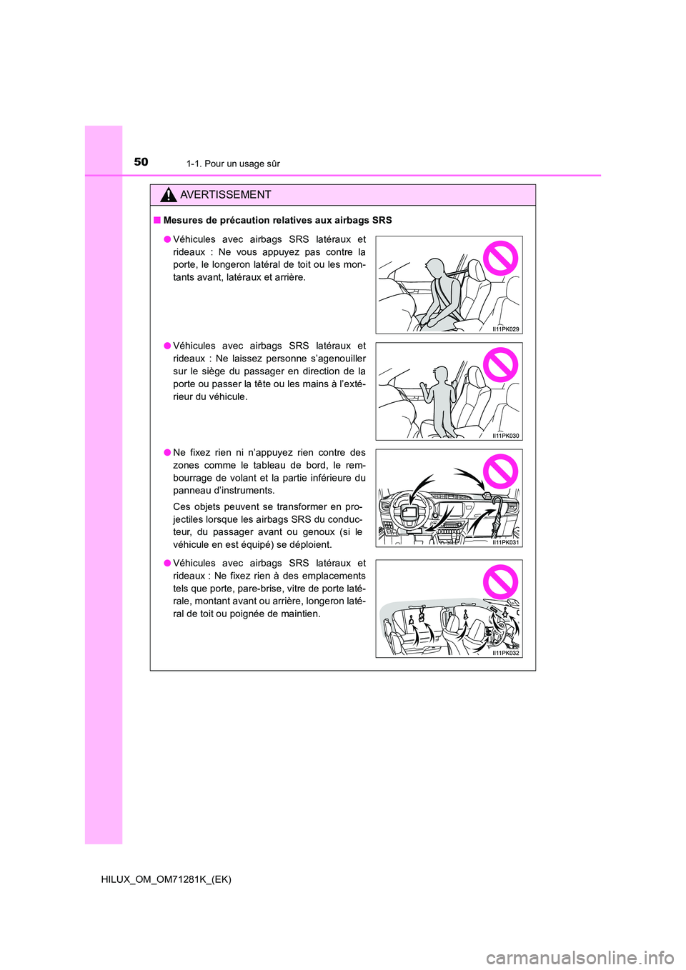 TOYOTA HILUX 2020  Notices Demploi (in French) 501-1. Pour un usage sûr
HILUX_OM_OM71281K_(EK)
AVERTISSEMENT
�QMesures de précaution relatives aux airbags SRS
�OVéhicules  avec  airbags  SRS  latéraux  et 
rideaux  :  Ne  vous  appuyez  pas  c