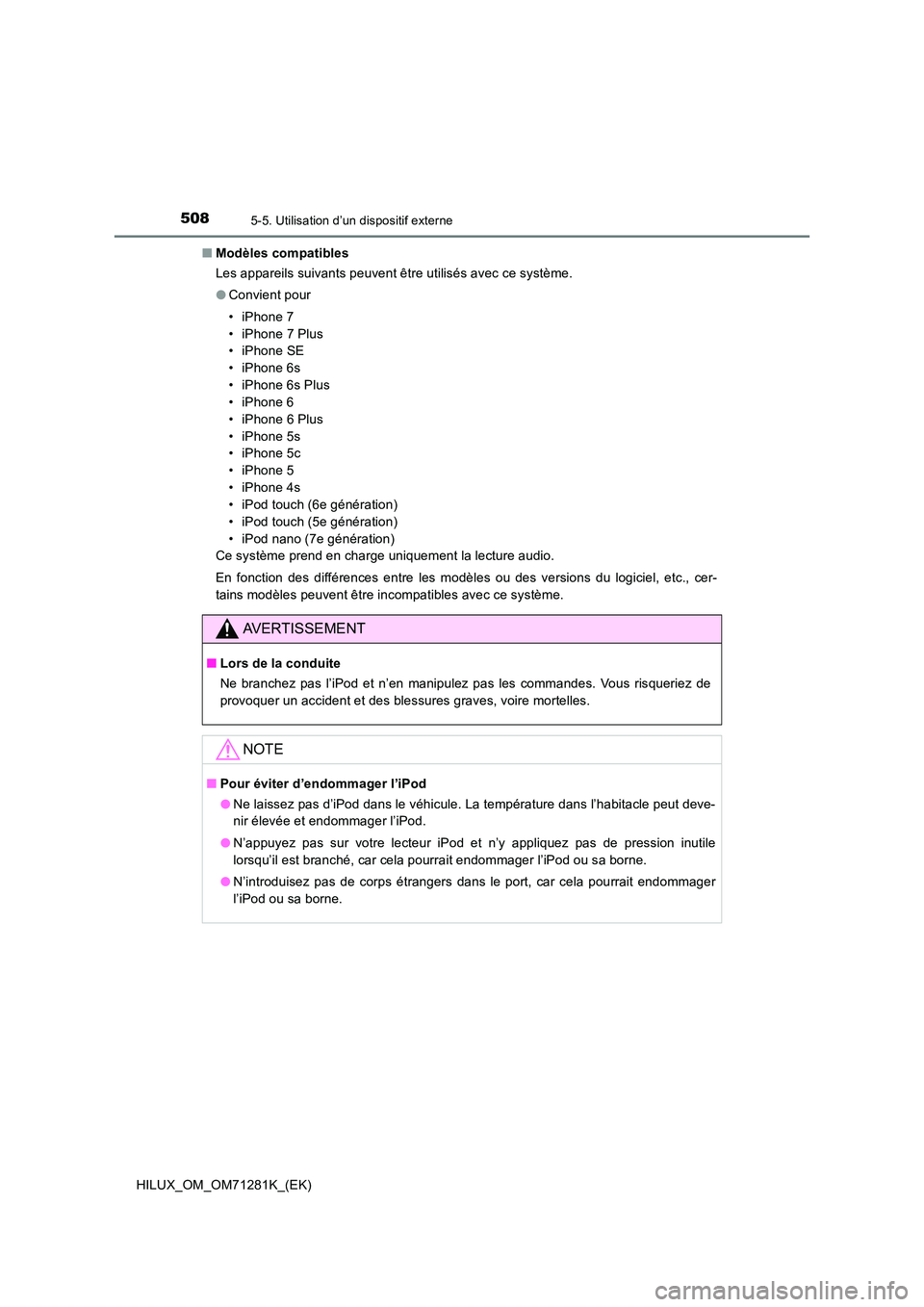 TOYOTA HILUX 2020  Notices Demploi (in French) 5085-5. Utilisation d’un dispositif externe
HILUX_OM_OM71281K_(EK) 
 Q Modèles compatibles 
Les appareils suivants peuvent être utilisés avec ce système. 
 O Convient pour 
• iPhone 7 
• iPh