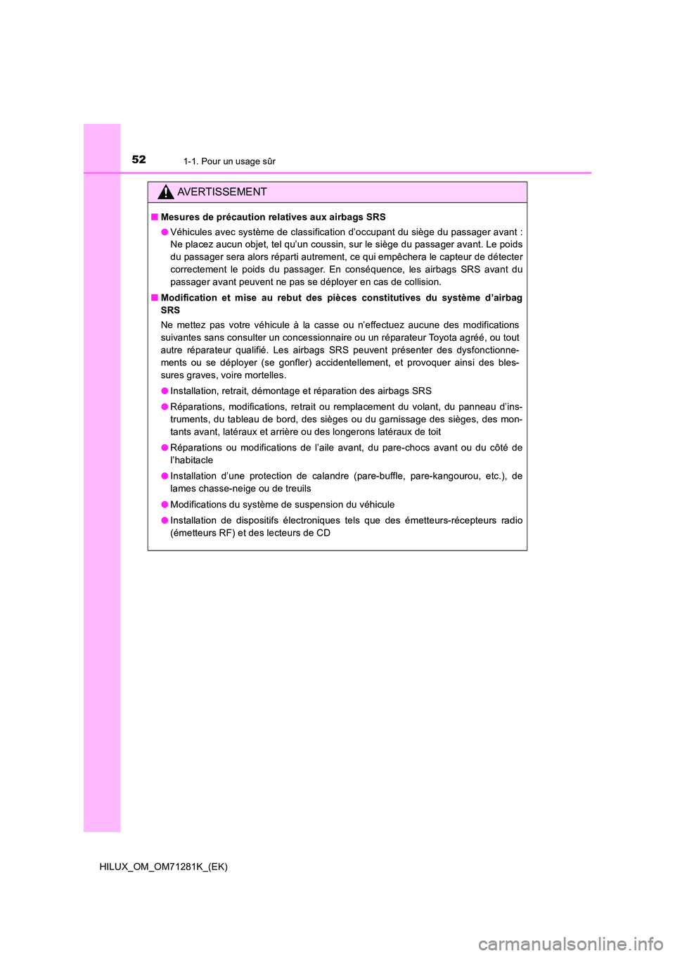 TOYOTA HILUX 2020  Notices Demploi (in French) 521-1. Pour un usage sûr
HILUX_OM_OM71281K_(EK)
AVERTISSEMENT
�QMesures de précaution relatives aux airbags SRS 
�O Véhicules avec système de classification d’occupant du siège du passager avan