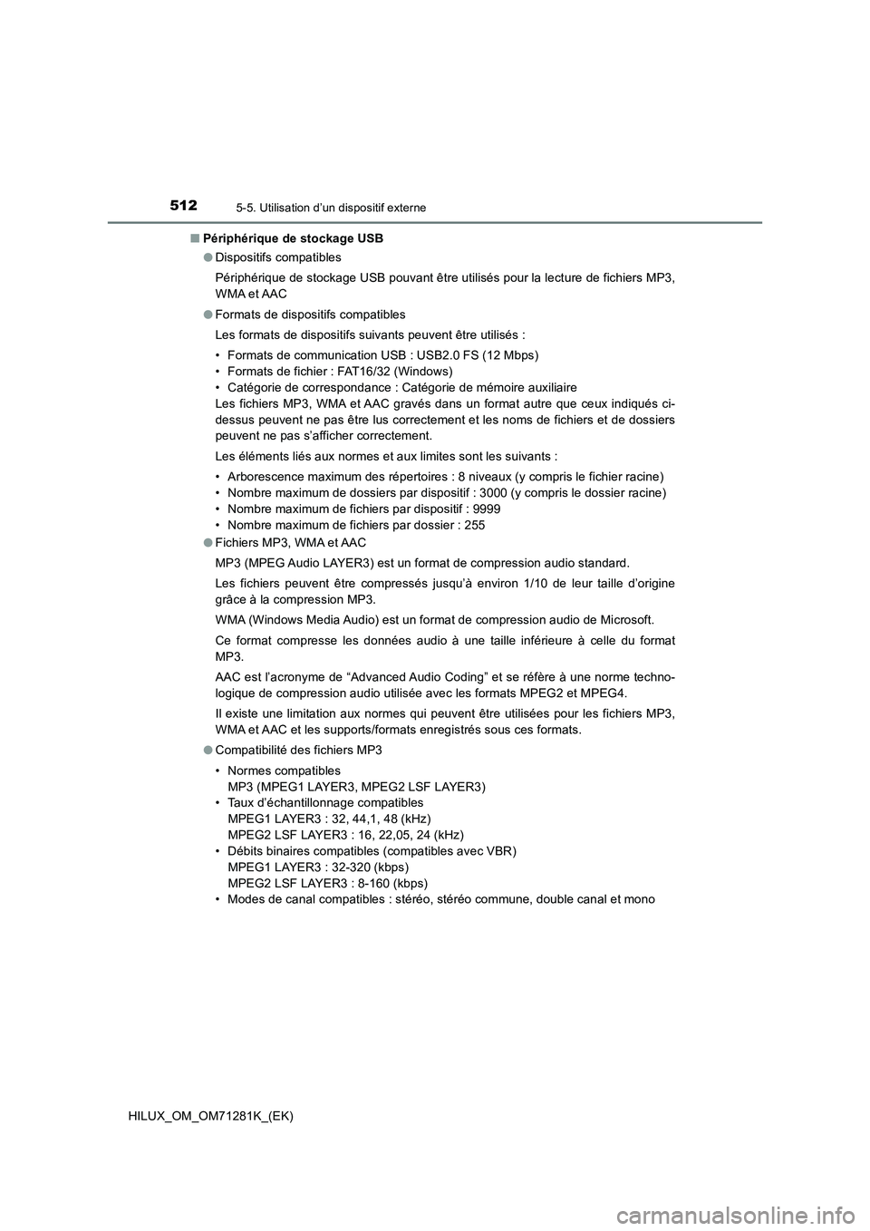 TOYOTA HILUX 2020  Notices Demploi (in French) 5125-5. Utilisation d’un dispositif externe
HILUX_OM_OM71281K_(EK)�QPériphérique de stockage USB
�ODispositifs compatibles
Périphérique de stockage USB pouvant être utilisés pour la lecture de