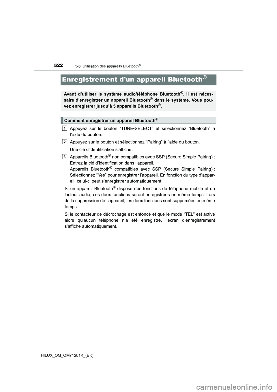TOYOTA HILUX 2020  Notices Demploi (in French) 5225-6. Utilisation des appareils Bluetooth®
HILUX_OM_OM71281K_(EK)
Enregistrement d’un appareil Bluetooth®
Appuyez  sur  le  bouton  “TUNE•SELECT”  et  sélectionnez  “Bluetooth” à
l