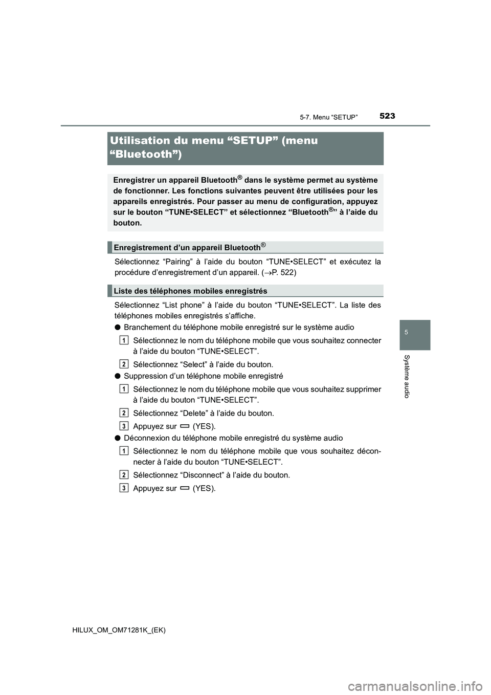 TOYOTA HILUX 2020  Notices Demploi (in French) 523
5
5-7. Menu “SETUP”
Système audio
HILUX_OM_OM71281K_(EK)
Utilisation du menu “SETUP” (menu 
“Bluetooth”)
Sélectionnez  “Pairing”  à  l’aide  du  bouton  “TUNE•SELECT”  e