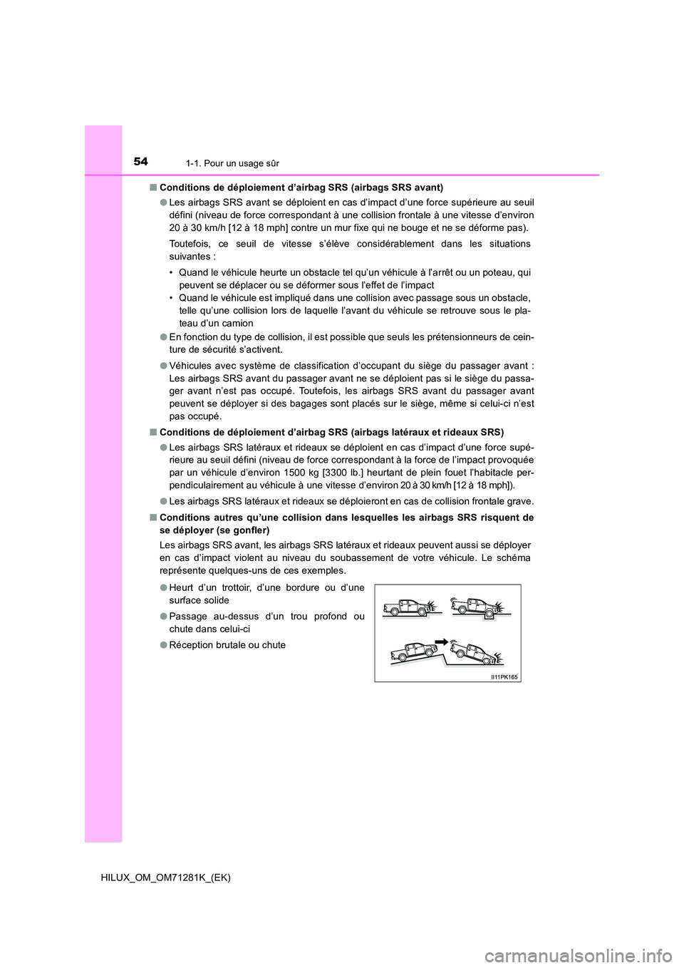 TOYOTA HILUX 2020  Notices Demploi (in French) 541-1. Pour un usage sûr
HILUX_OM_OM71281K_(EK) 
�Q Conditions de déploiement d’airbag SRS (airbags SRS avant) 
�O Les airbags SRS avant se déploient en cas d’impact d’une force supérieure a