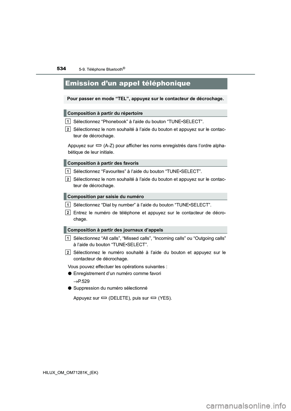 TOYOTA HILUX 2020  Notices Demploi (in French) 5345-9. Téléphone Bluetooth®
HILUX_OM_OM71281K_(EK)
Emission d’un appel téléphonique
Sélectionnez “Phonebook” à l’aide du bouton “TUNE•SELECT”.
Sélectionnez le nom souhaité à l