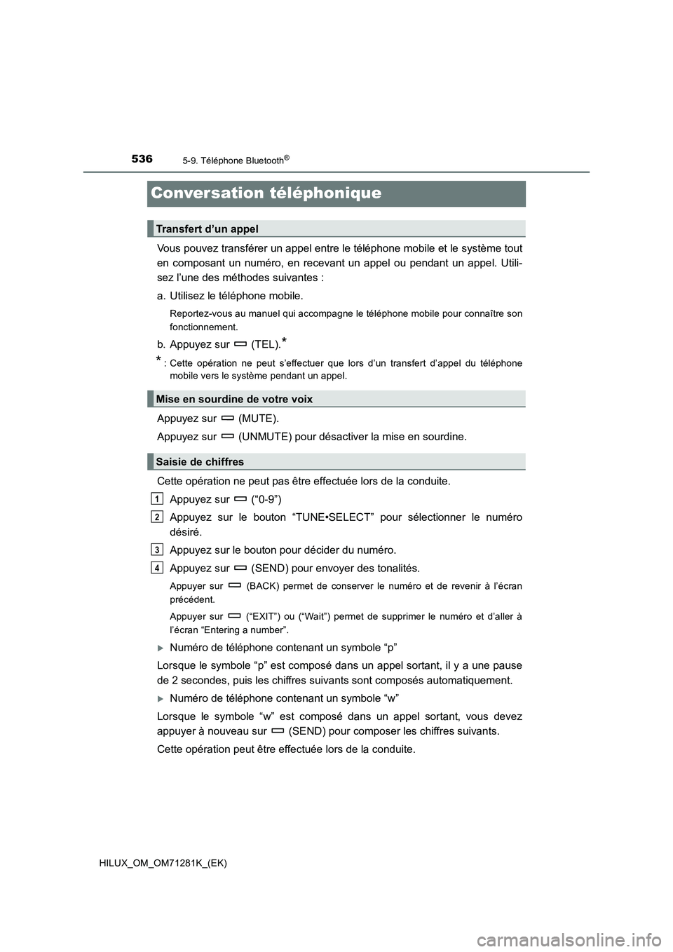 TOYOTA HILUX 2020  Notices Demploi (in French) 5365-9. Téléphone Bluetooth®
HILUX_OM_OM71281K_(EK)
Conversation téléphonique
Vous pouvez transférer un appel entre le téléphone mobile et le système tout
en  composant  un  numéro,  en  rec