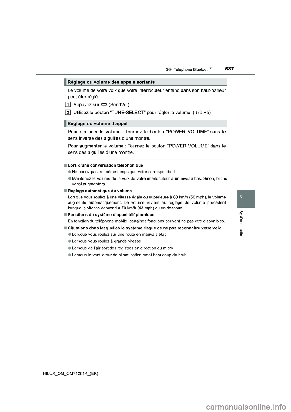 TOYOTA HILUX 2020  Notices Demploi (in French) 5375-9. Téléphone Bluetooth®
5
Système audio
HILUX_OM_OM71281K_(EK)
Le volume de votre voix que votre interlocuteur entend dans son haut-parleur
peut être réglé.
Appuyez sur   (SendVol)
Utilise