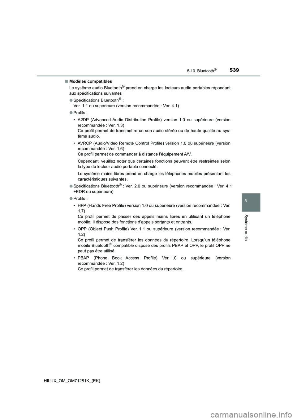 TOYOTA HILUX 2020  Notices Demploi (in French) 5395-10. Bluetooth®
5
Système audio
HILUX_OM_OM71281K_(EK)�QModèles compatibles
Le système audio Bluetooth
® prend en charge les lecteurs audio portables répondant
aux spécifications suivantes
