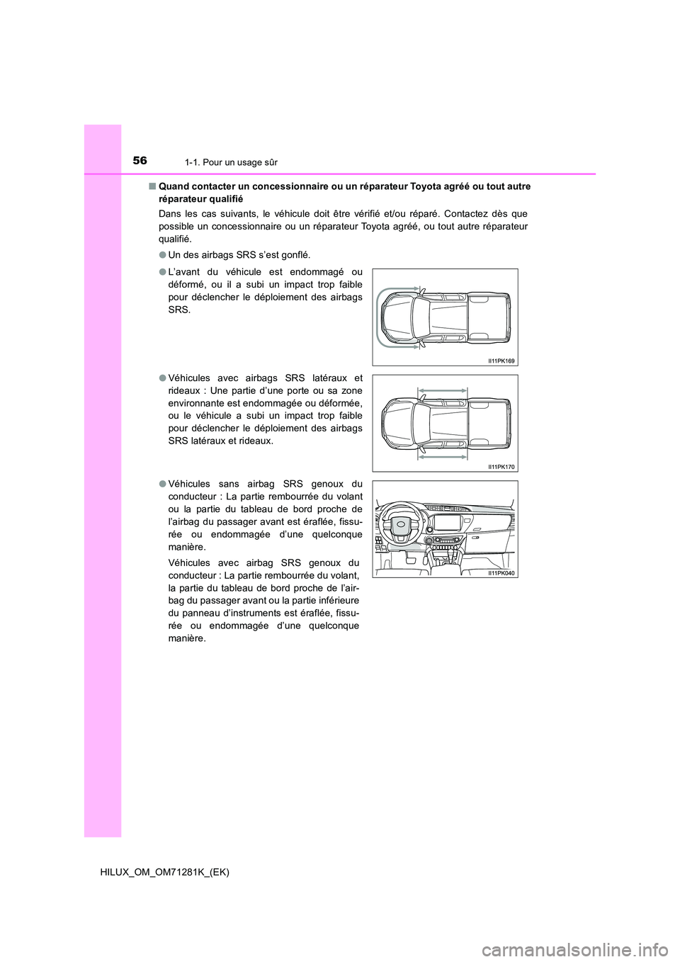 TOYOTA HILUX 2020  Notices Demploi (in French) 561-1. Pour un usage sûr
HILUX_OM_OM71281K_(EK) 
�Q Quand contacter un concessionnaire ou un réparateur Toyota agréé ou tout autre 
réparateur qualifié 
Dans  les  cas  suivants,  le  véhicule 