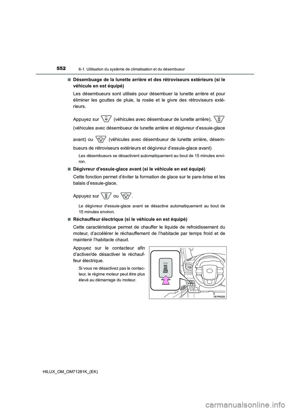 TOYOTA HILUX 2020  Notices Demploi (in French) 5526-1. Utilisation du système de climatisation et du désembueur
HILUX_OM_OM71281K_(EK) 
 QDésembuage de la lunette arrière et des rétroviseurs extérieurs  (si le 
véhicule en est équipé) 
Le