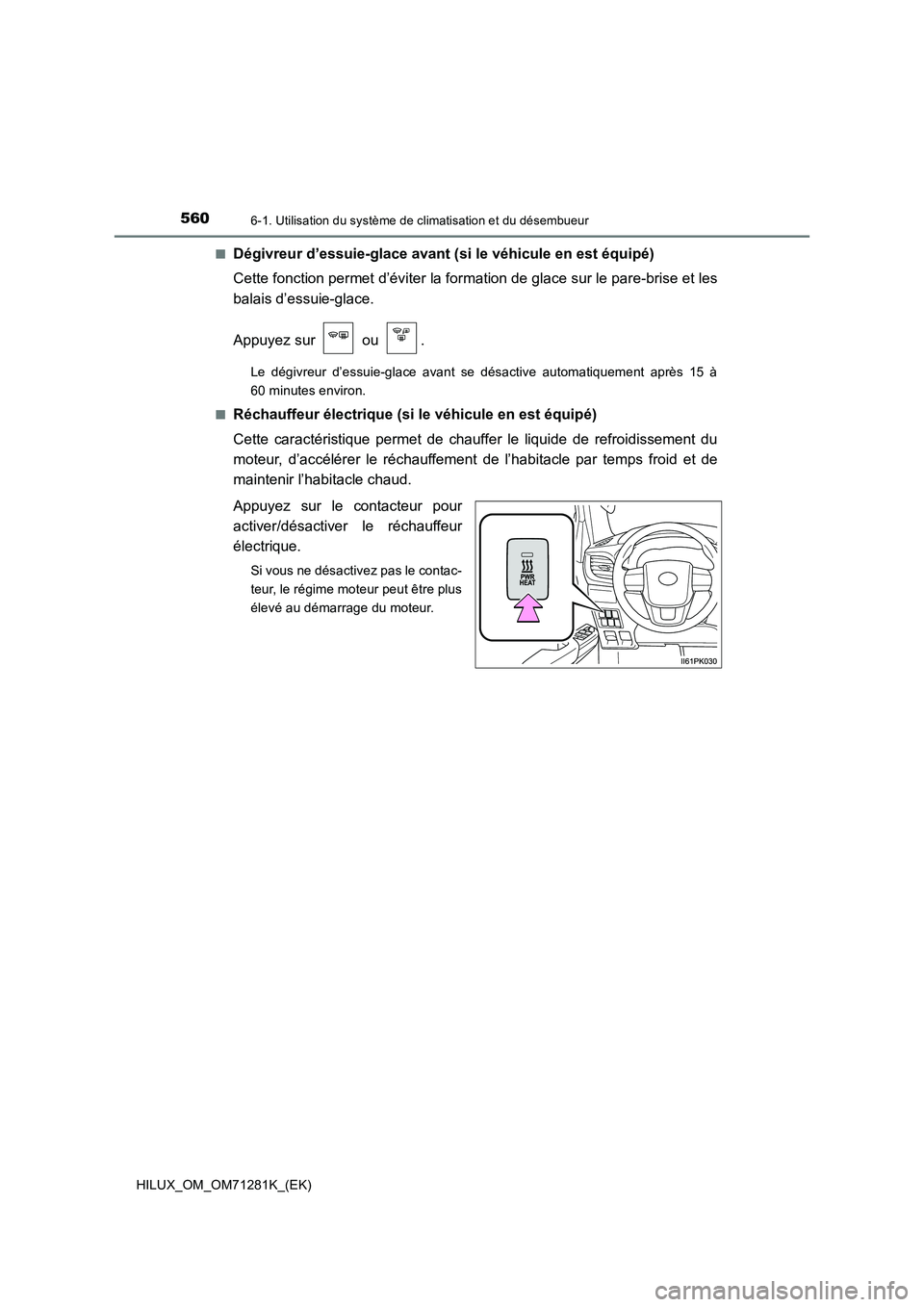 TOYOTA HILUX 2020  Notices Demploi (in French) 5606-1. Utilisation du système de climatisation et du désembueur
HILUX_OM_OM71281K_(EK) Q
Dégivreur d’essuie-glace avant (si le véhicule en est équipé)
Cette fonction permet d’éviter la for