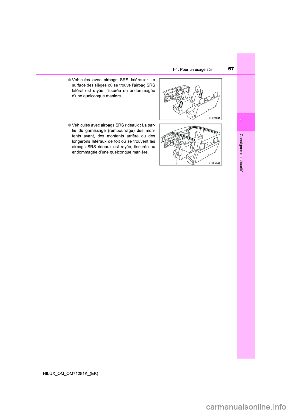 TOYOTA HILUX 2020  Notices Demploi (in French) 571-1. Pour un usage sûr
1
HILUX_OM_OM71281K_(EK)
Consignes de sécurité
�OVéhicules  avec  airbags  SRS  latéraux :  La 
surface des sièges où se trouve l’airbag SRS
latéral  est  rayée,  f