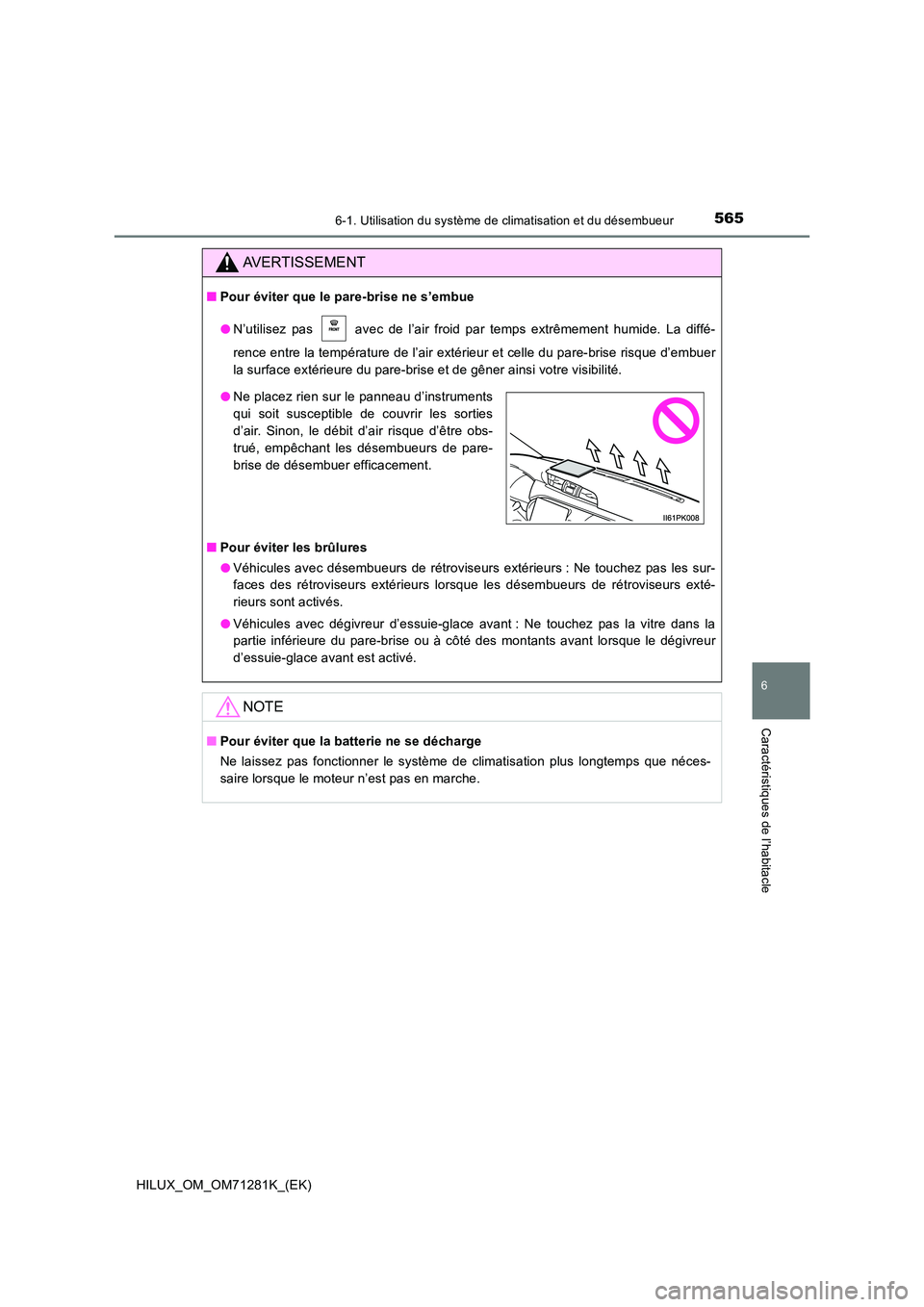 TOYOTA HILUX 2020  Notices Demploi (in French) 5656-1. Utilisation du système de climatisation et du désembueur
6
Caractéristiques de l’habitacle
HILUX_OM_OM71281K_(EK)
AVERTISSEMENT
�QPour éviter que le pare-brise ne s’embue 
�O N’utili