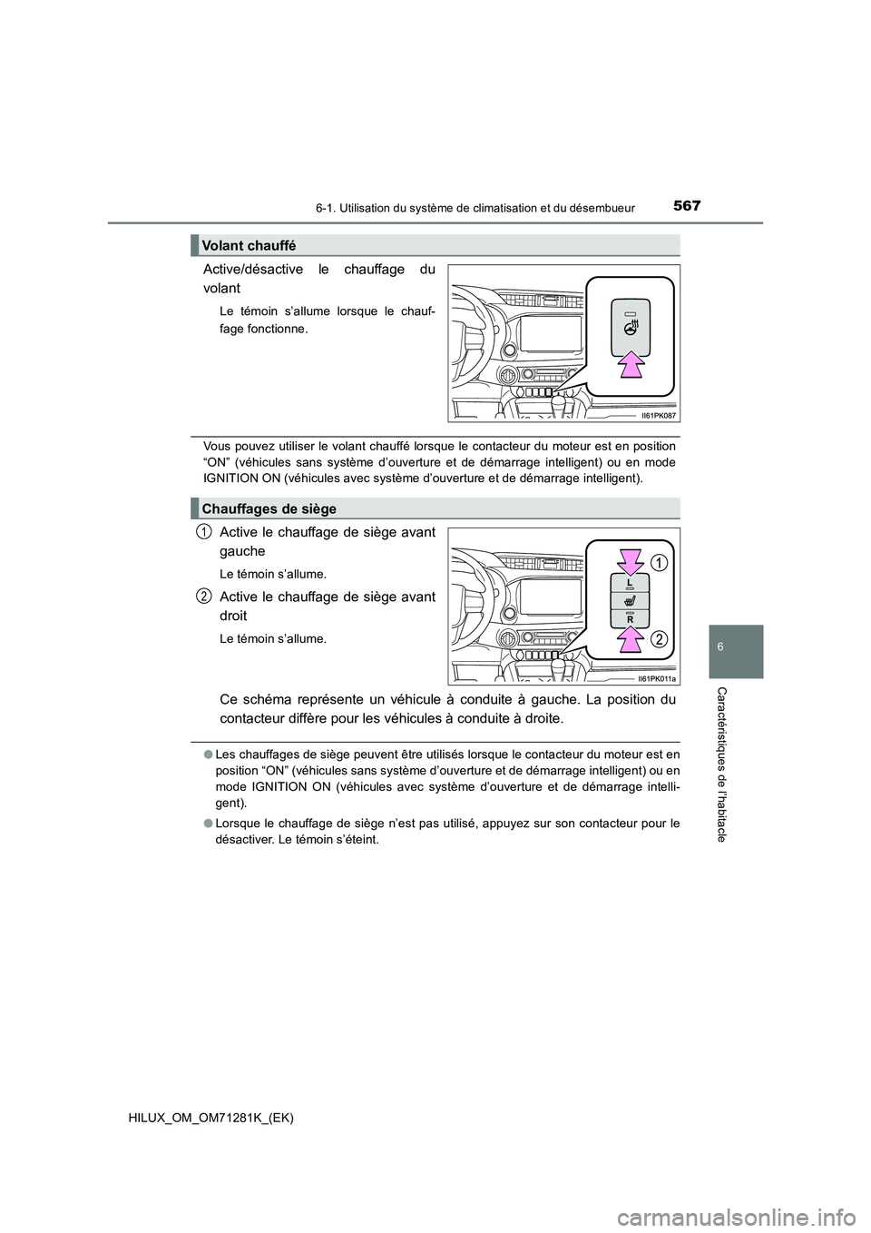 TOYOTA HILUX 2020  Notices Demploi (in French) 5676-1. Utilisation du système de climatisation et du désembueur
6
Caractéristiques de l’habitacle
HILUX_OM_OM71281K_(EK)
Active/désactive  le  chauffage  du
volant
Le  témoin  s’allume  lors