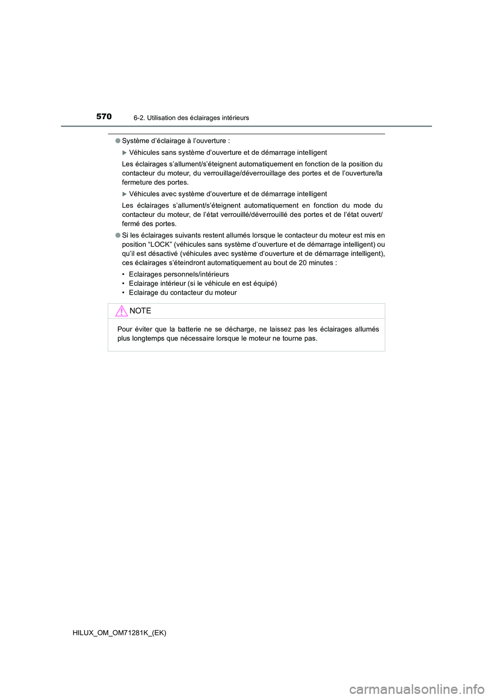 TOYOTA HILUX 2020  Notices Demploi (in French) 5706-2. Utilisation des éclairages intérieurs
HILUX_OM_OM71281K_(EK)
�OSystème d’éclairage à l’ouverture :
Véhicules sans système d’ouverture et de démarrage intelligent
Les éclairag