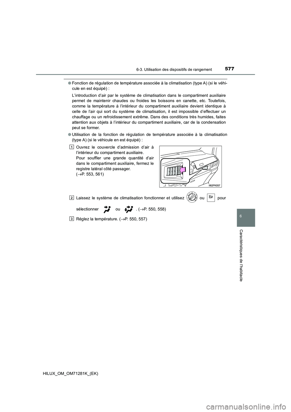 TOYOTA HILUX 2020  Notices Demploi (in French) 5776-3. Utilisation des dispositifs de rangement
HILUX_OM_OM71281K_(EK)
6
Caractéristiques de l’habitacle
�OFonction de régulation de température associée à la climatisation (type A) (si le vé