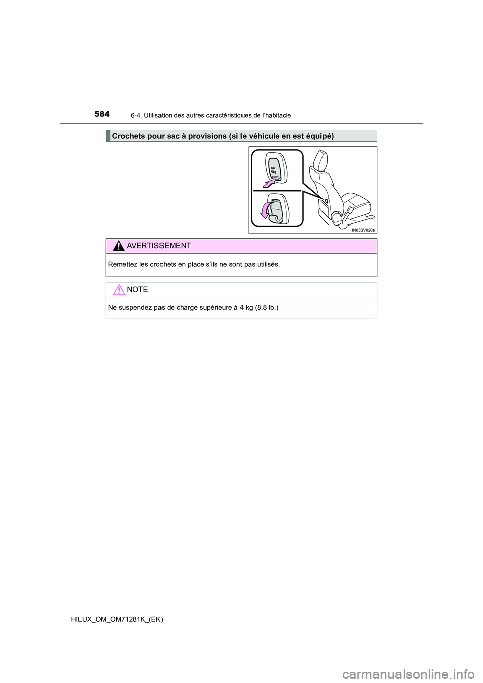 TOYOTA HILUX 2020  Notices Demploi (in French) 5846-4. Utilisation des autres caractéristiques de l’habitacle
HILUX_OM_OM71281K_(EK)
Crochets pour sac à provisions (si le véhicule en est équipé)
AVERTISSEMENT
Remettez les crochets en place 