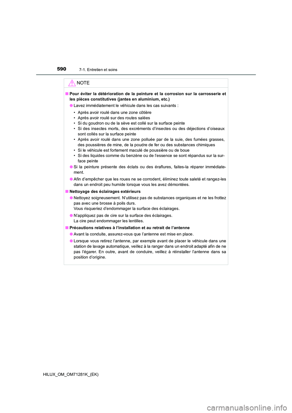 TOYOTA HILUX 2020  Notices Demploi (in French) 5907-1. Entretien et soins
HILUX_OM_OM71281K_(EK)
NOTE
�QPour  éviter  la  détérioration  de  la  peinture  et  la  corrosion  sur  la  carrosserie  et 
les pièces constitutives (jantes en alumini