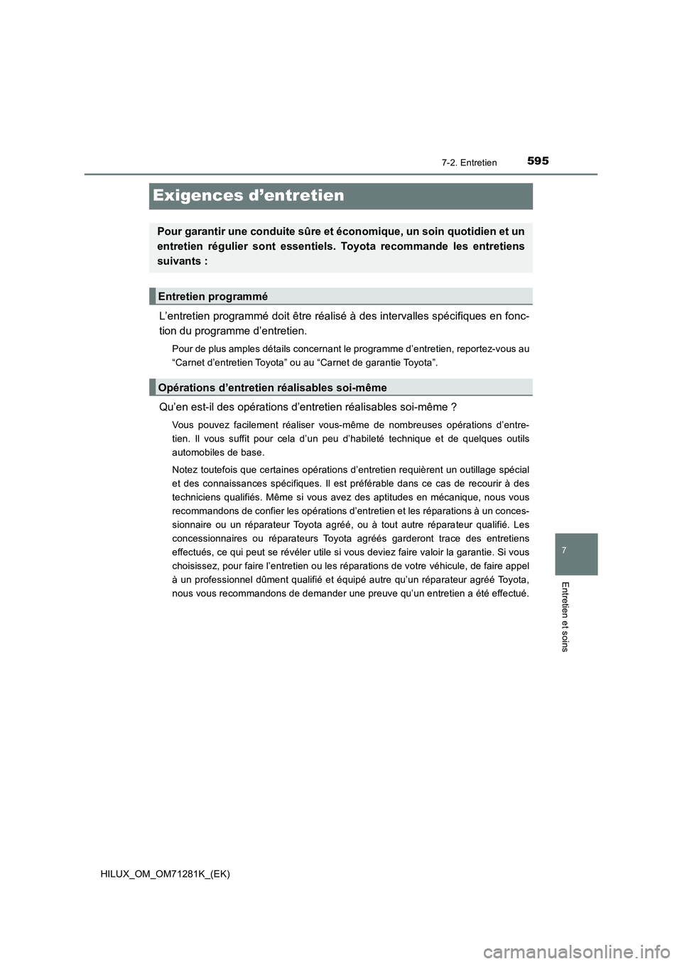 TOYOTA HILUX 2020  Notices Demploi (in French) 5957-2. Entretien
HILUX_OM_OM71281K_(EK)
7
Entretien et soins
Exigences d’entretien
L’entretien programmé doit être réalisé à des intervalles spécifiques en fonc-
tion du programme d’entre