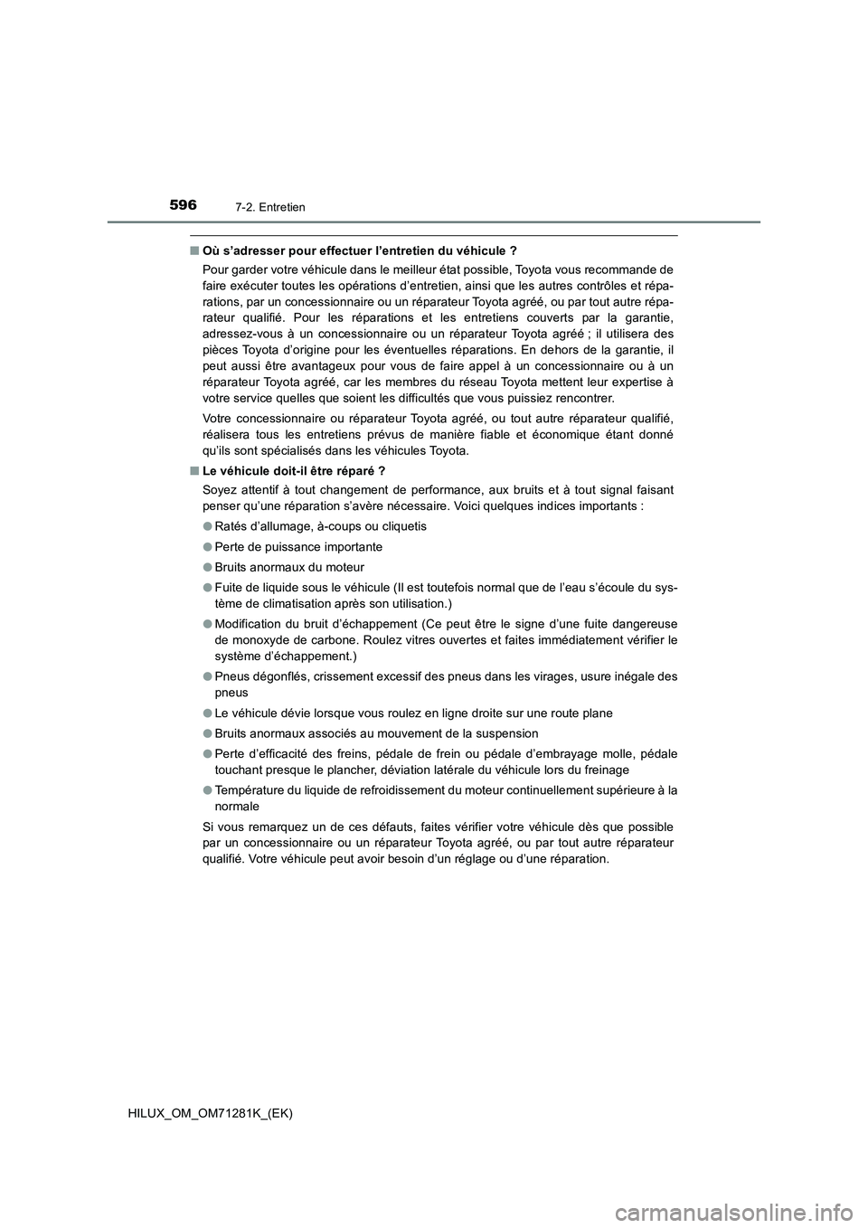 TOYOTA HILUX 2020  Notices Demploi (in French) 5967-2. Entretien
HILUX_OM_OM71281K_(EK)
�QOù s’adresser pour effectuer l’entretien du véhicule ?
Pour garder votre véhicule dans le meilleur état possible, Toyota vous recommande de
faire ex