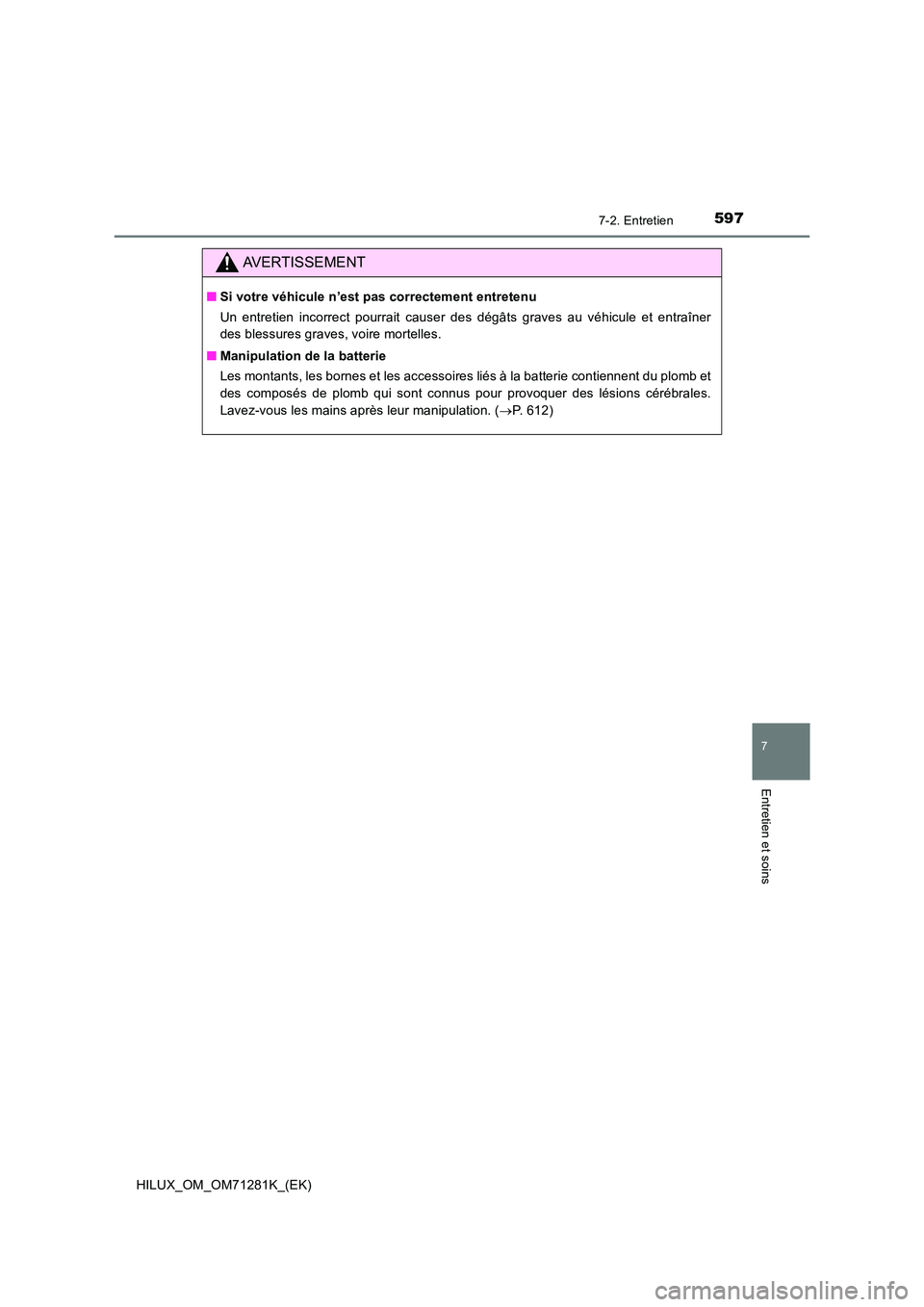 TOYOTA HILUX 2020  Notices Demploi (in French) 5977-2. Entretien
HILUX_OM_OM71281K_(EK)
7
Entretien et soins
AVERTISSEMENT
�QSi votre véhicule n’est pas correctement entretenu 
Un  entretien  incorrect  pourrait  causer  des  dégâts  graves  