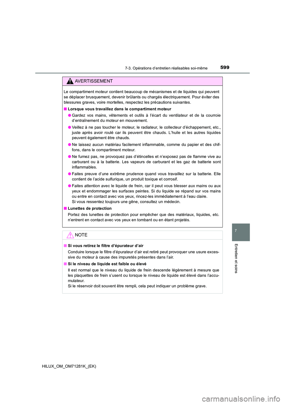 TOYOTA HILUX 2020  Notices Demploi (in French) 5997-3. Opérations d’entretien réalisables soi-même
HILUX_OM_OM71281K_(EK)
7
Entretien et soins
AVERTISSEMENT
Le compartiment moteur contient beaucoup de mécanismes et de liquides qui peuvent 
s