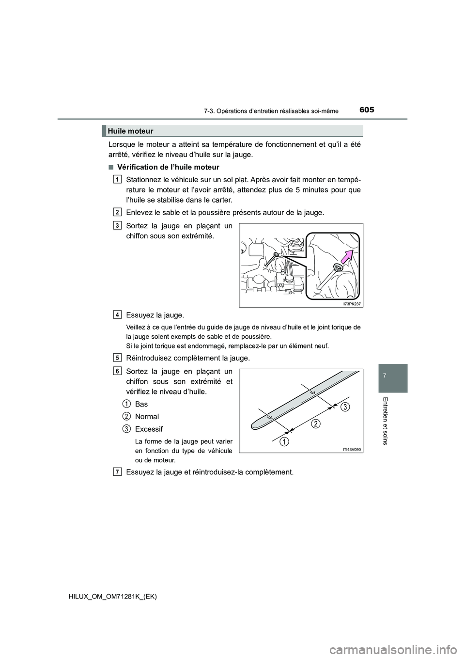 TOYOTA HILUX 2020  Notices Demploi (in French) 6057-3. Opérations d’entretien réalisables soi-même
HILUX_OM_OM71281K_(EK)
7
Entretien et soins
Lorsque  le  moteur  a  atteint  sa  température  de  fonctionnement  et  qu’il  a  été
arrêt