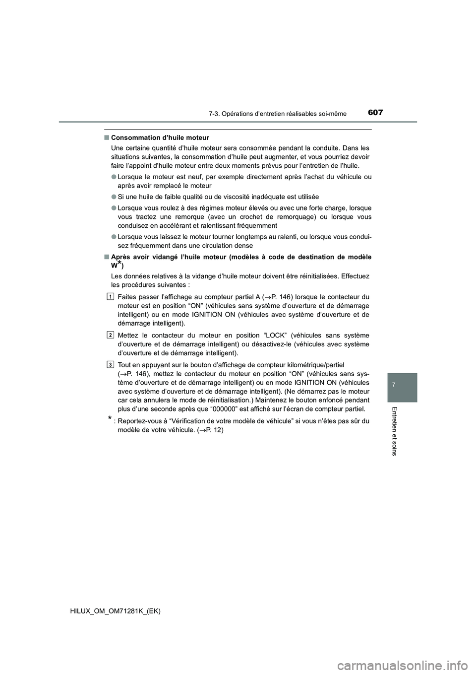 TOYOTA HILUX 2020  Notices Demploi (in French) 6077-3. Opérations d’entretien réalisables soi-même
HILUX_OM_OM71281K_(EK)
7
Entretien et soins
�QConsommation d’huile moteur
Une certaine quantité  d’huile  moteur sera consommée pendant  