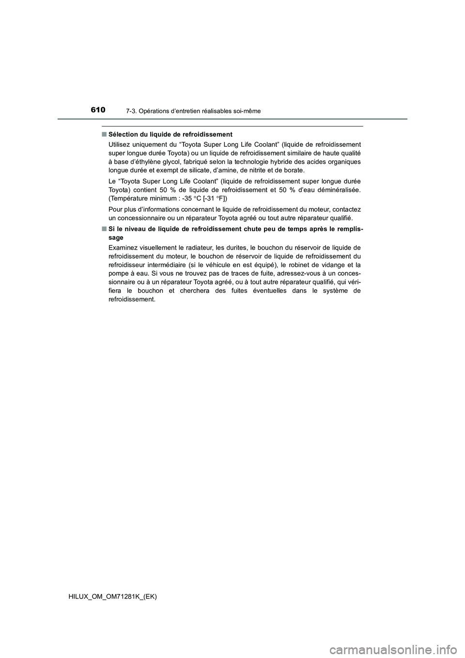 TOYOTA HILUX 2020  Notices Demploi (in French) 6107-3. Opérations d’entretien réalisables soi-même
HILUX_OM_OM71281K_(EK)
�QSélection du liquide de refroidissement
Utilisez  uniquement  du  “Toyota  Super  Long  Life  Coolant”  (liquide 
