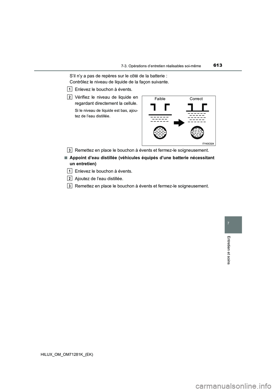 TOYOTA HILUX 2020  Notices Demploi (in French) 6137-3. Opérations d’entretien réalisables soi-même
HILUX_OM_OM71281K_(EK)
7
Entretien et soins
S’il n’y a pas de repères sur le côté de la batterie : 
Contrôlez le niveau de liquide de l