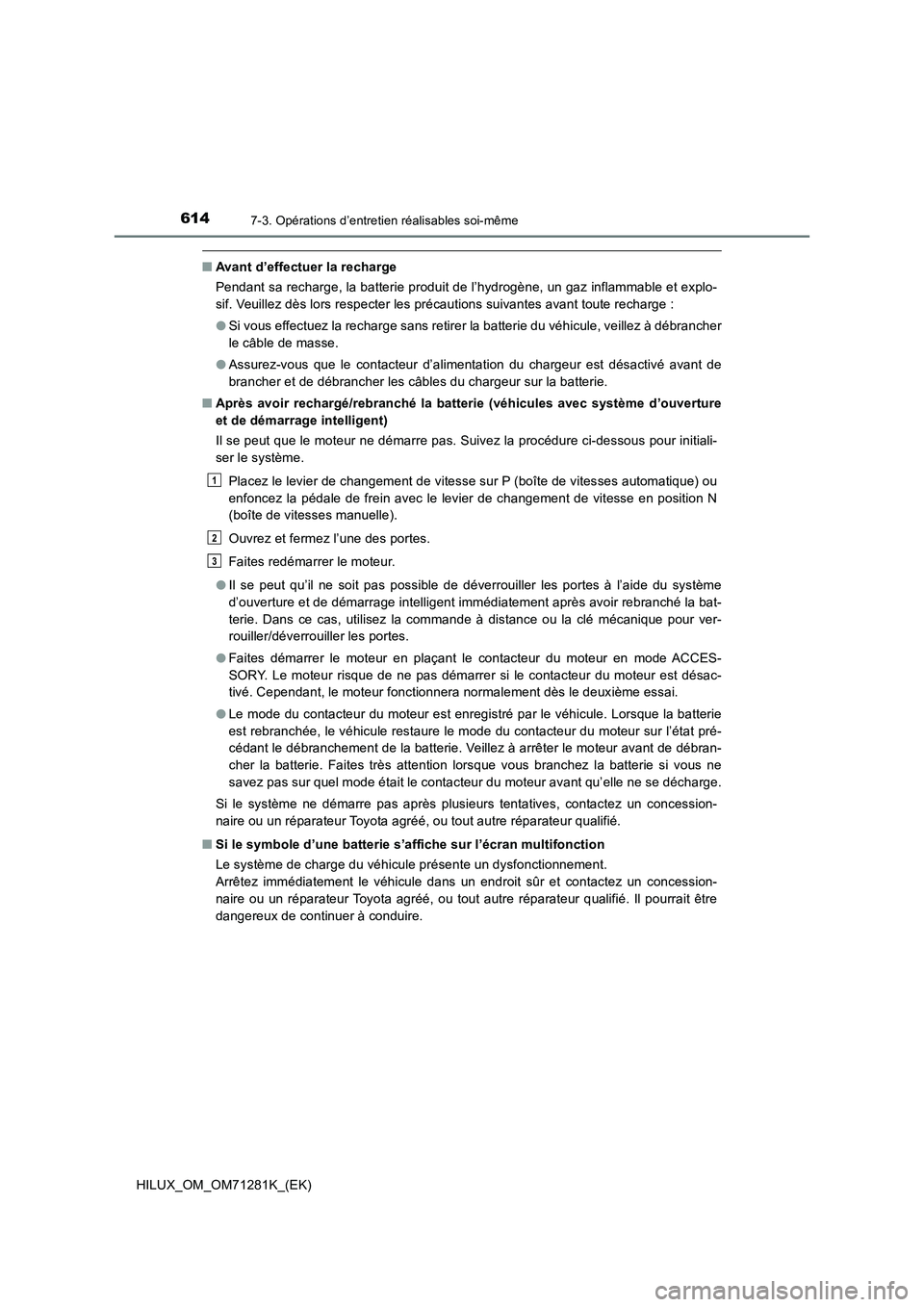 TOYOTA HILUX 2020  Notices Demploi (in French) 6147-3. Opérations d’entretien réalisables soi-même
HILUX_OM_OM71281K_(EK)
�QAvant d’effectuer la recharge
Pendant sa recharge, la batterie produit de l’hydrogène, un gaz inflammable et expl