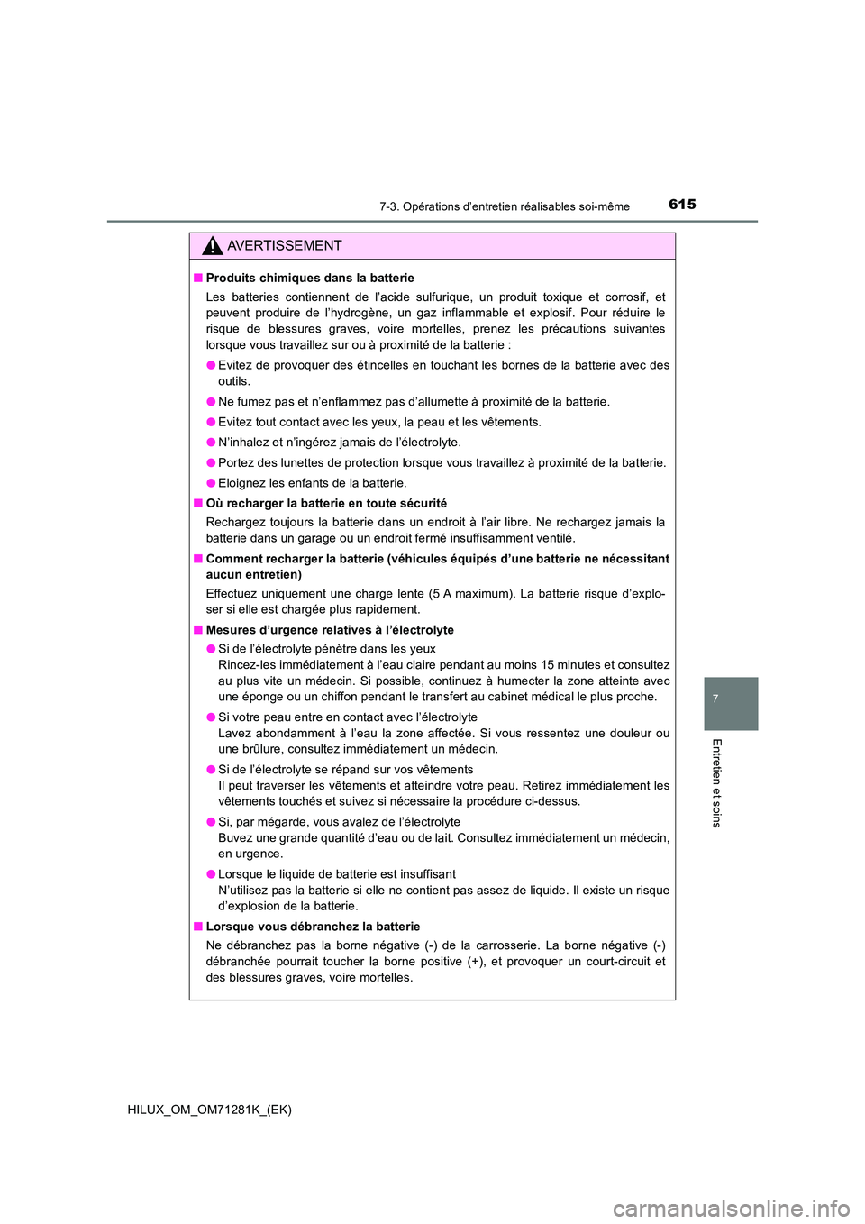 TOYOTA HILUX 2020  Notices Demploi (in French) 6157-3. Opérations d’entretien réalisables soi-même
HILUX_OM_OM71281K_(EK)
7
Entretien et soins
AVERTISSEMENT
�QProduits chimiques dans la batterie 
Les  batteries  contiennent  de  l’acide  su