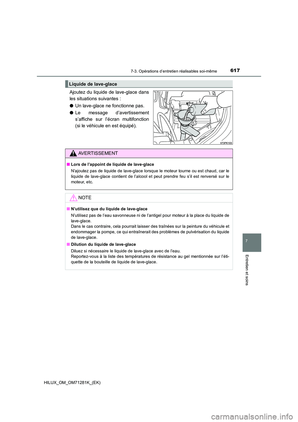 TOYOTA HILUX 2020  Notices Demploi (in French) 6177-3. Opérations d’entretien réalisables soi-même
HILUX_OM_OM71281K_(EK)
7
Entretien et soins
Ajoutez du liquide de lave-glace dans 
les situations suivantes : 
�O Un lave-glace ne fonctionne p