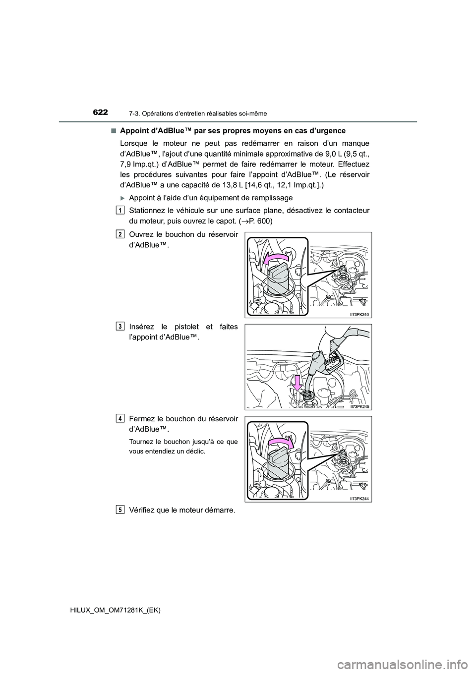 TOYOTA HILUX 2020  Notices Demploi (in French) 6227-3. Opérations d’entretien réalisables soi-même
HILUX_OM_OM71281K_(EK) 
�QAppoint d’AdBlue™ par ses propres moyens en cas d’urgence 
Lorsque  le  moteur  ne  peut  pas  redémarrer  en 