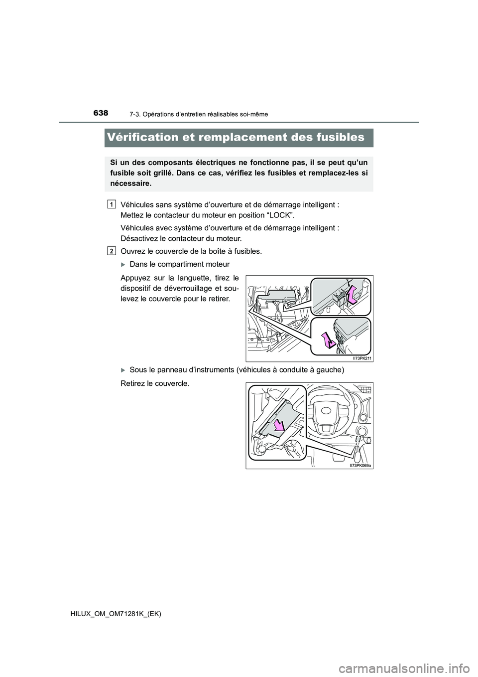 TOYOTA HILUX 2020  Notices Demploi (in French) 6387-3. Opérations d’entretien réalisables soi-même
HILUX_OM_OM71281K_(EK)
Vérification et remplacement des fusibles
Véhicules sans système d’ouverture et de démarrage intelligent : 
Mettez