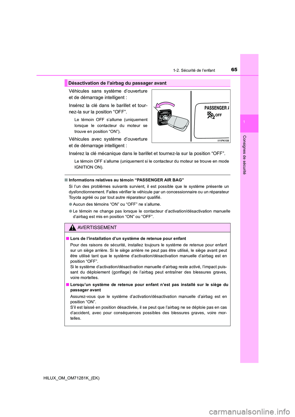 TOYOTA HILUX 2020  Notices Demploi (in French) 651-2. Sécurité de l’enfant
1
HILUX_OM_OM71281K_(EK)
Consignes de sécurité
Véhicules  sans  système  d’ouverture 
et de démarrage intelligent : 
Insérez  la  clé  dans  le  barillet  et   TOYOTA HILUX 2020  Notices Demploi (in French) 651-2. Sécurité de l’enfant
1
HILUX_OM_OM71281K_(EK)
Consignes de sécurité
Véhicules  sans  système  d’ouverture 
et de démarrage intelligent : 
Insérez  la  clé  dans  le  barillet  et