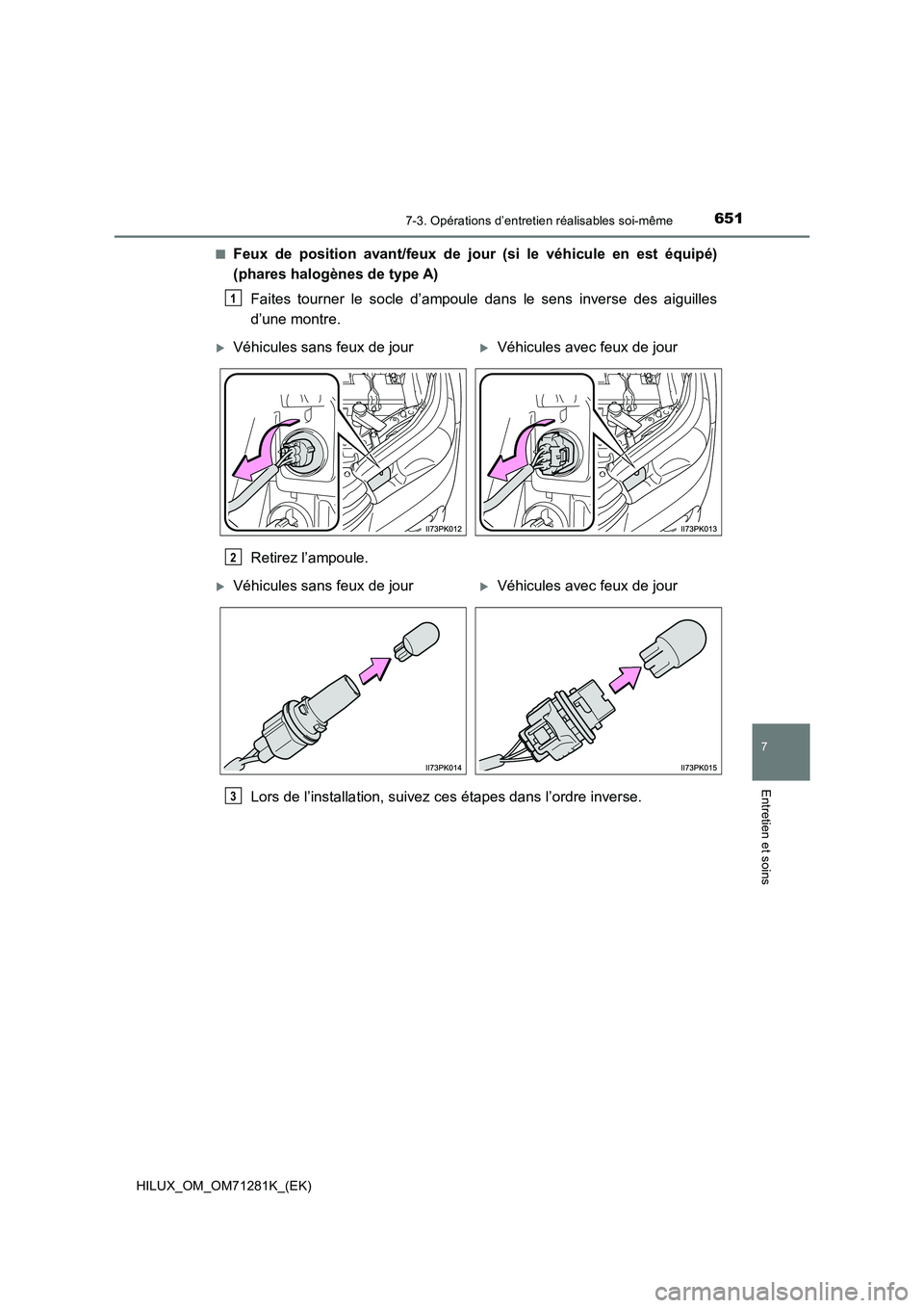 TOYOTA HILUX 2020  Notices Demploi (in French) 6517-3. Opérations d’entretien réalisables soi-même
HILUX_OM_OM71281K_(EK)
7
Entretien et soins
�QFeux  de  position  avant/feux  de  jour  (si  le  véhicule  en  est  équipé)
(phares halogèn