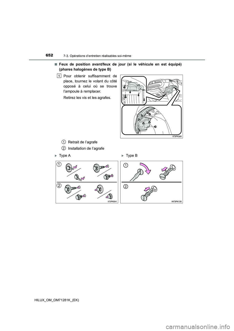 TOYOTA HILUX 2020  Notices Demploi (in French) 6527-3. Opérations d’entretien réalisables soi-même
HILUX_OM_OM71281K_(EK)�Q
Feux  de  position  avant/feux  de  jour  (si  le  véhicule  en  est  équipé)
(phares halogènes de type B)
Pour  o