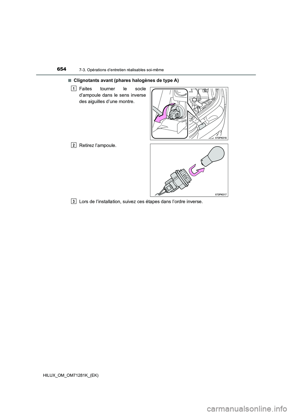 TOYOTA HILUX 2020  Notices Demploi (in French) 6547-3. Opérations d’entretien réalisables soi-même
HILUX_OM_OM71281K_(EK)�Q
Clignotants avant (phares halogènes de type A)
Faites  tourner  le  socle
d’ampoule  dans  le  sens  inverse
des ai