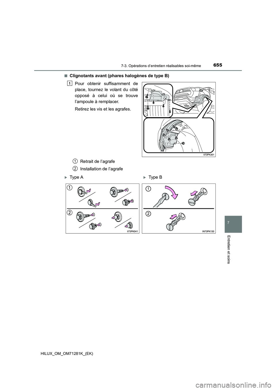 TOYOTA HILUX 2020  Notices Demploi (in French) 6557-3. Opérations d’entretien réalisables soi-même
HILUX_OM_OM71281K_(EK)
7
Entretien et soins
�QClignotants avant (phares halogènes de type B)
Pour  obtenir  suffisamment  de
place,  tournez  