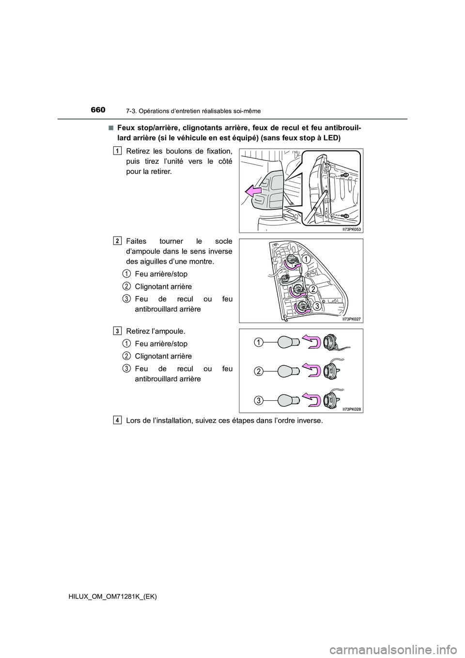 TOYOTA HILUX 2020  Notices Demploi (in French) 6607-3. Opérations d’entretien réalisables soi-même
HILUX_OM_OM71281K_(EK)�Q
Feux  stop/arrière,  clignotants  arrière,  feux  de  recul  et  feu  antibrouil-
lard arrière (si le véhicule en 