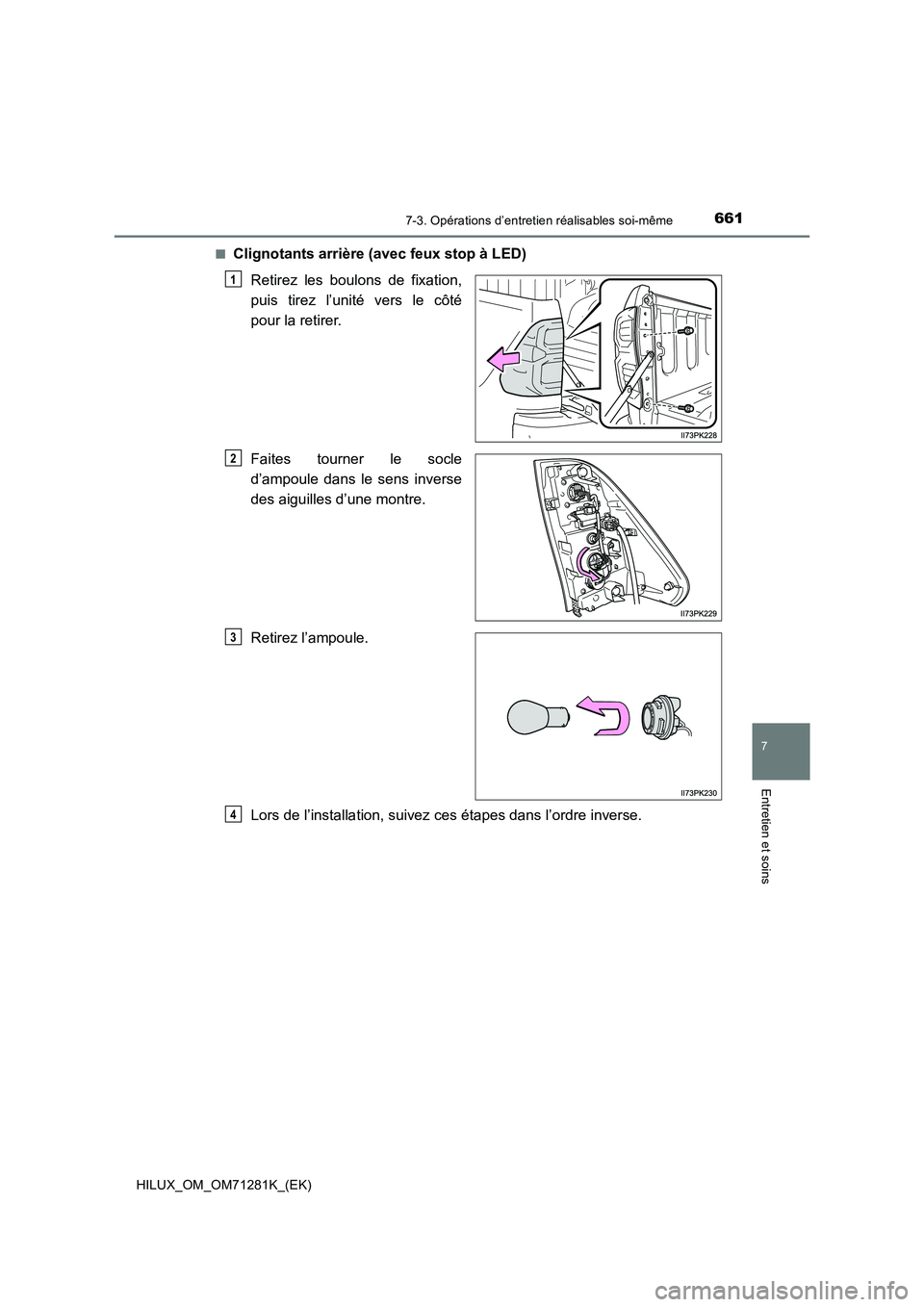 TOYOTA HILUX 2020  Notices Demploi (in French) 6617-3. Opérations d’entretien réalisables soi-même
HILUX_OM_OM71281K_(EK)
7
Entretien et soins
�QClignotants arrière (avec feux stop à LED)
Retirez  les  boulons  de  fixation,
puis  tirez  l