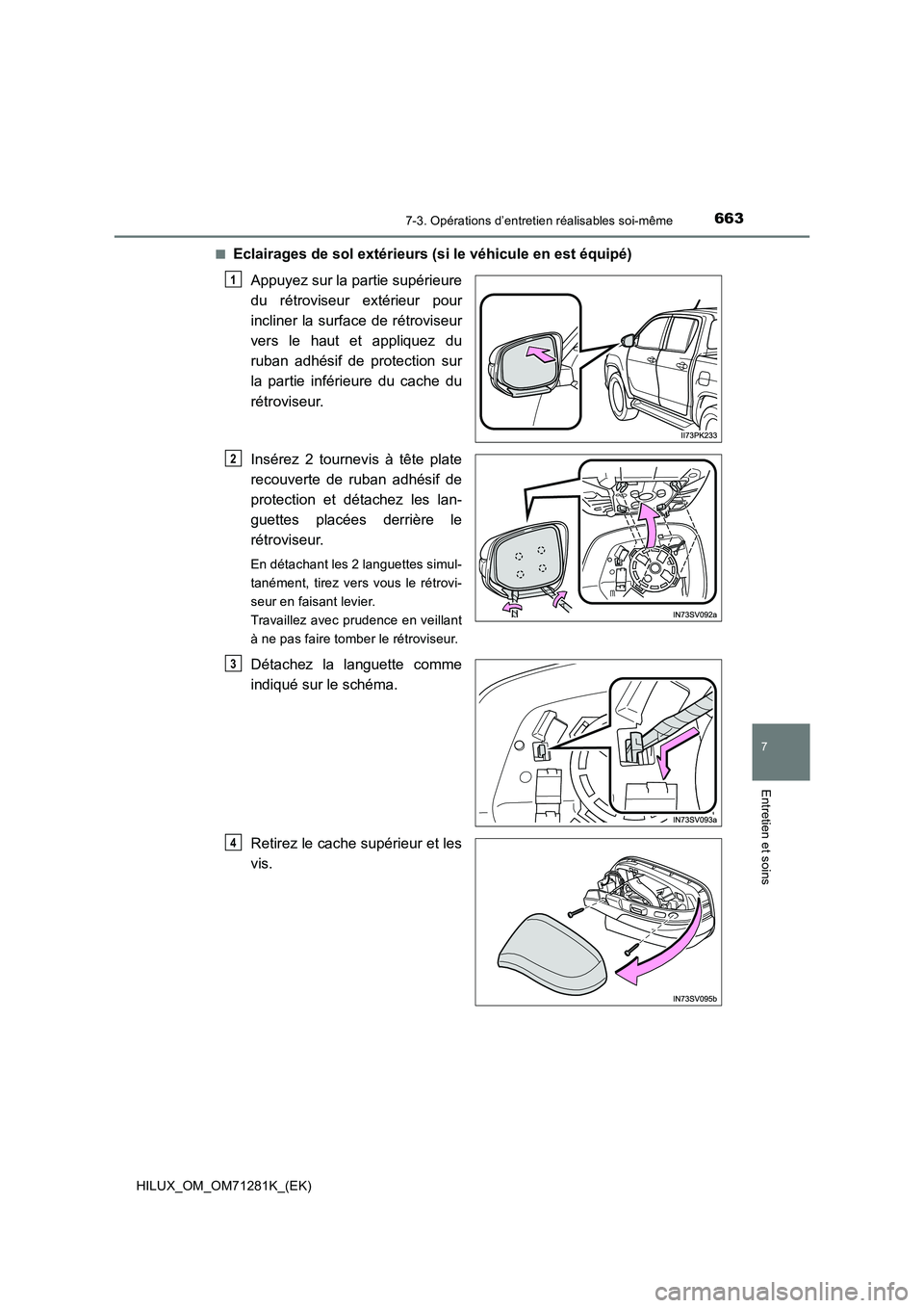 TOYOTA HILUX 2020  Notices Demploi (in French) 6637-3. Opérations d’entretien réalisables soi-même
HILUX_OM_OM71281K_(EK)
7
Entretien et soins
�QEclairages de sol extérieurs (si le véhicule en est équipé)
Appuyez sur la partie supérieure