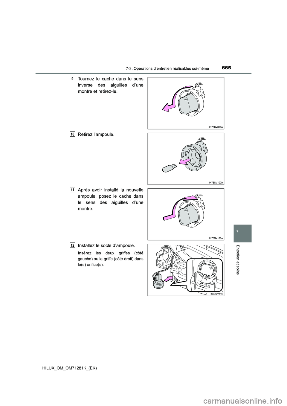 TOYOTA HILUX 2020  Notices Demploi (in French) 6657-3. Opérations d’entretien réalisables soi-même
HILUX_OM_OM71281K_(EK)
7
Entretien et soins
Tournez  le  cache  dans  le  sens
inverse  des  aiguilles  d’une
montre et retirez-le.
Retirez l