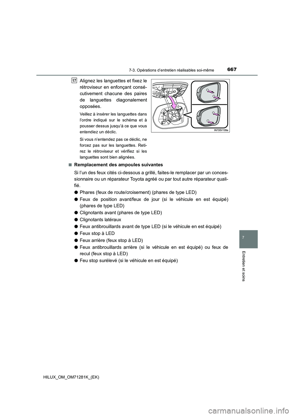 TOYOTA HILUX 2020  Notices Demploi (in French) 6677-3. Opérations d’entretien réalisables soi-même
HILUX_OM_OM71281K_(EK)
7
Entretien et soins
Alignez les languettes et fixez le
rétroviseur  en  enfonçant  consé-
cutivement  chacune  des  
