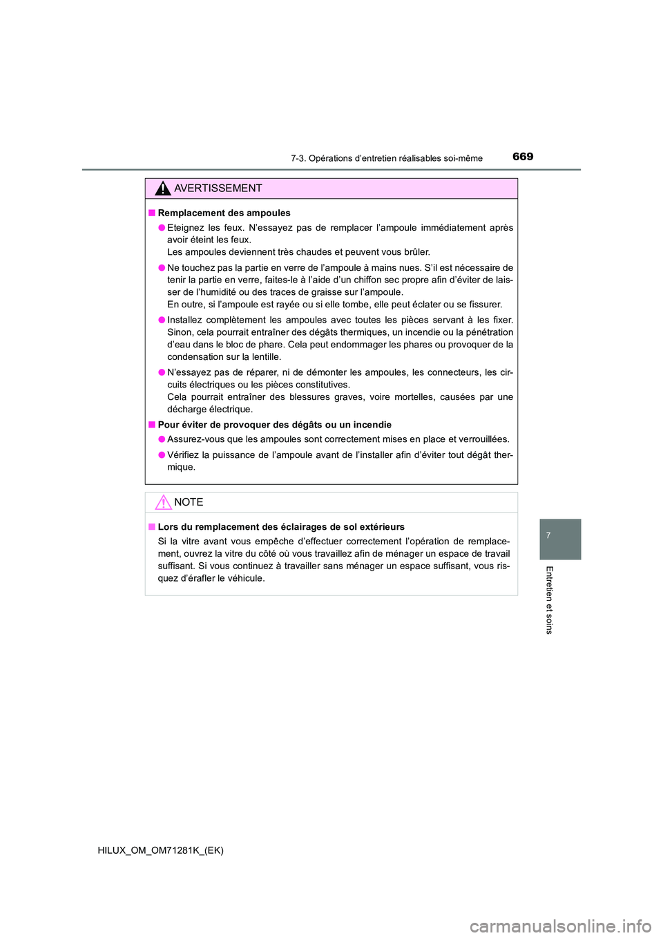 TOYOTA HILUX 2020  Notices Demploi (in French) 6697-3. Opérations d’entretien réalisables soi-même
HILUX_OM_OM71281K_(EK)
7
Entretien et soins
AVERTISSEMENT
�QRemplacement des ampoules 
�O Eteignez  les  feux.  N’essayez  pas  de  remplacer