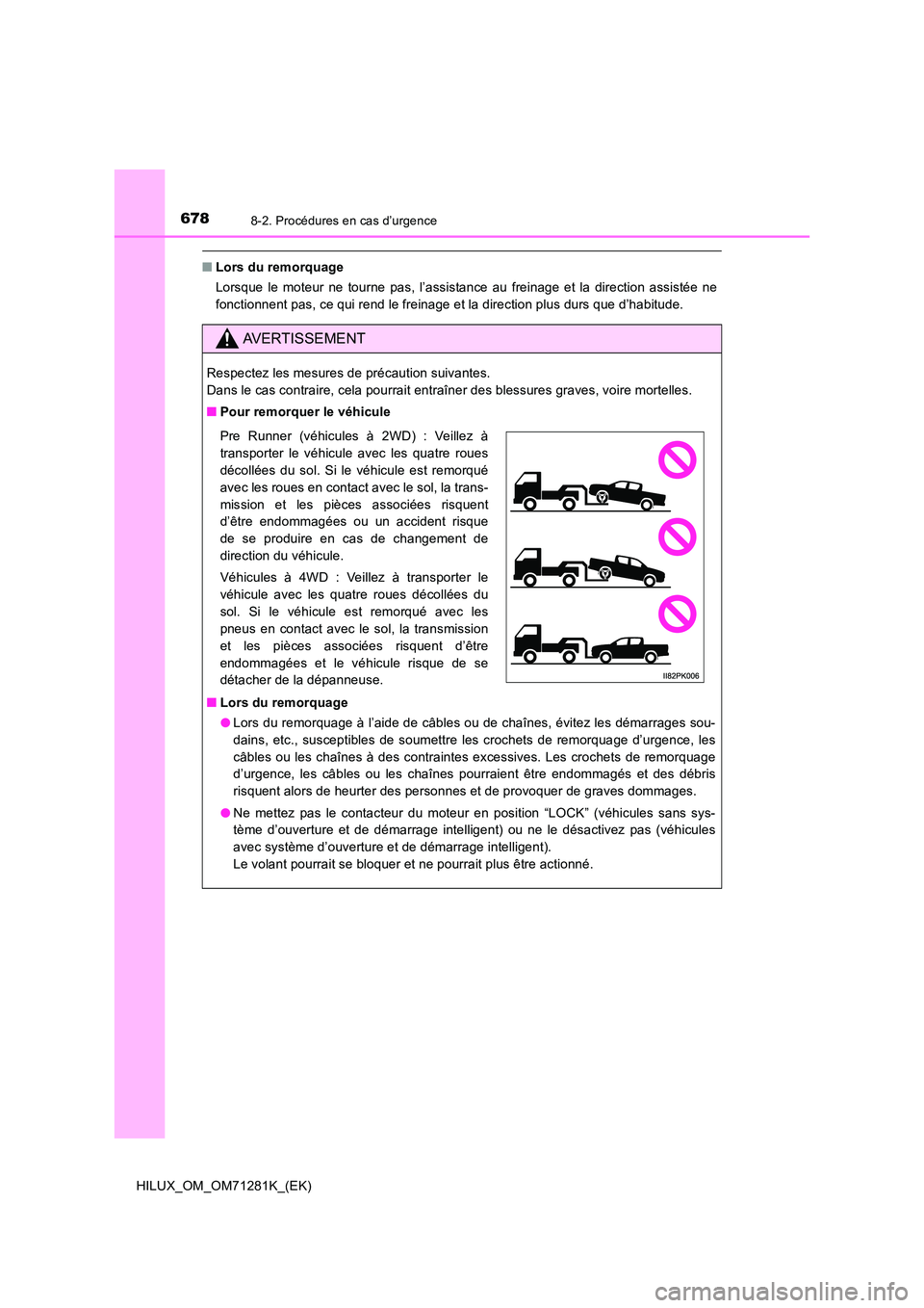 TOYOTA HILUX 2020  Notices Demploi (in French) 6788-2. Procédures en cas d’urgence
HILUX_OM_OM71281K_(EK)
�QLors du remorquage 
Lorsque  le  moteur  ne  tourne  pas,  l’assistance  au  freinage  et  la   direction  assistée  ne 
fonctionnent